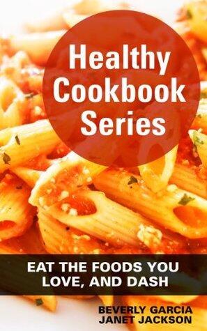 Healthy Cookbook Series: Eat the Foods You Love, and Dash