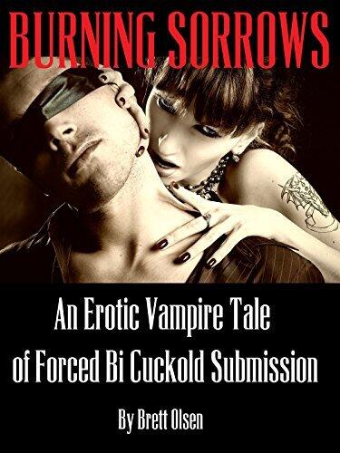 Burning Sorrows: An Erotic Vampire Tale of Forced Bi Cuckold Submission
