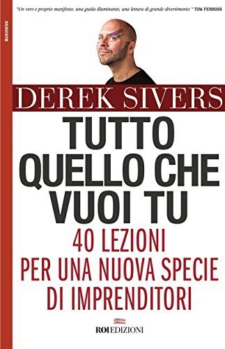 Tutto quello che vuoi tu: 40 lezioni per una nuova specie di imprenditori