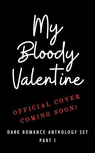 My Bloody Valentine: A Limited Edition Dark Romance Anthology