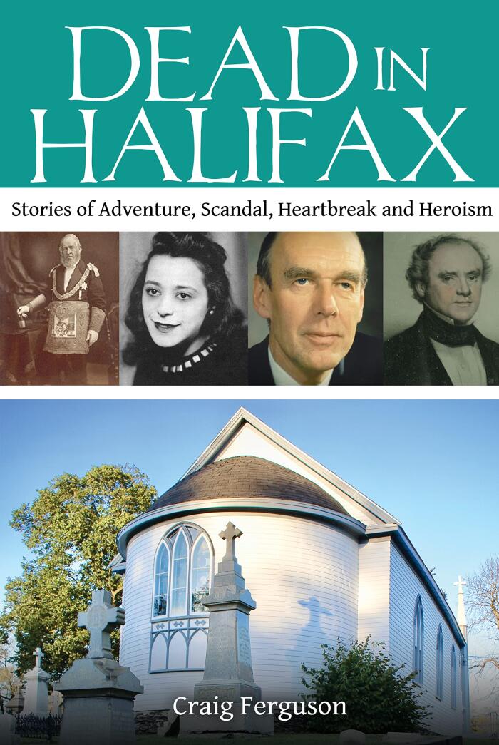 Dead in Halifax: Stories of Adventure, Scandal, Heartbreak and Heroism