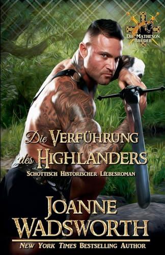 Die Verführung des Highlanders: Schottisch Historischer Liebesroman (Die Matheson Brüder)