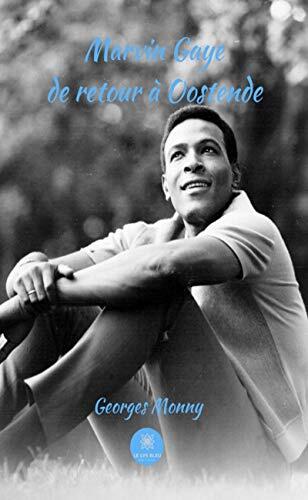 Marvin Gaye de retour à Oostende: Biographie romancée (LE LYS BLEU)