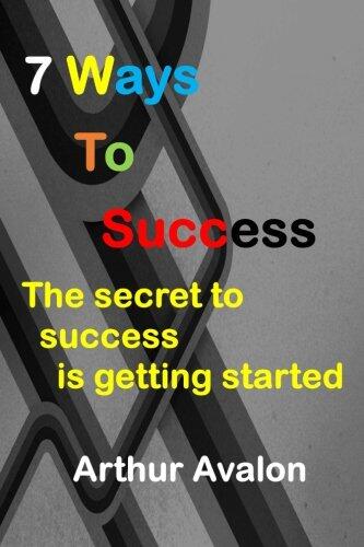 7 Ways To Success: The secret to success is getting started