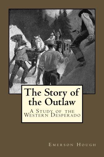 The Story of the Outlaw: A Study of the Western Desperado