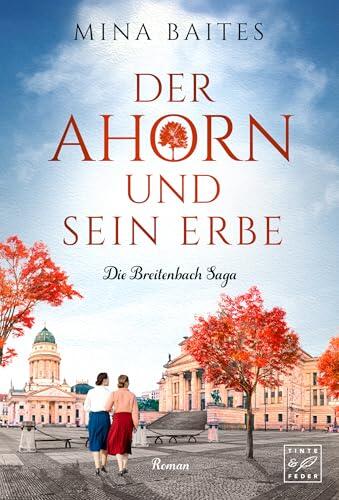 Der Ahorn und sein Erbe (Die Breitenbach Saga)