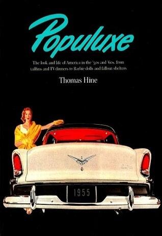 Populuxe: The Look and Life of America in the '50s and '60s, from Tailfins and TV Dinners to Barbie Dolls and Fallout Shelters