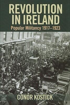 Revolution in Ireland: Popular Militancy 1917 to 1923