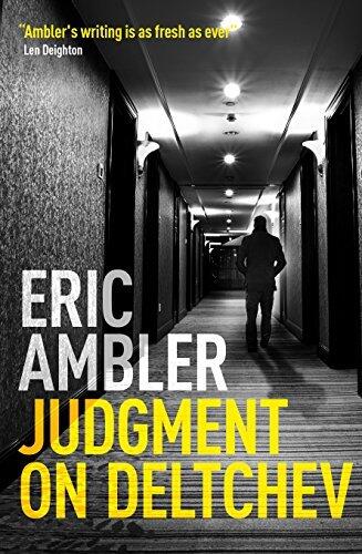 Judgment on Deltchev: The inspiration behind Graham Greene and John le Carre