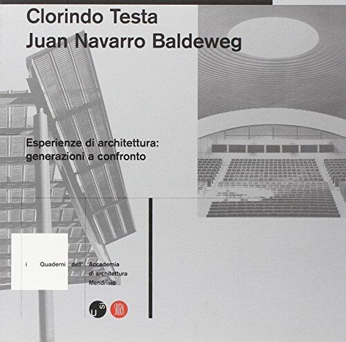 Clorindo Testa, Juan Navarro Baldeweg: Esperienze di architettura : generazioni a confronto : ciclo di conferenze dell'Accademia di architettura ... di architettura Mendrisio)