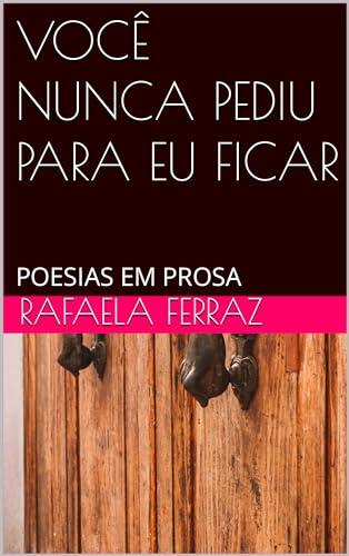 VOCÊ NUNCA PEDIU PARA EU FICAR: POESIAS EM PROSA