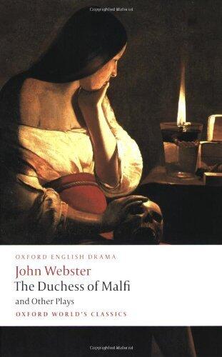 The Duchess of Malfi and Other Plays: The White Devil; The Duchess of Malfi; The Devil's Law-Case; A Cure for a Cuckold (Oxford World's Classics) Reissue edition by Webster, John (2009) Paperback