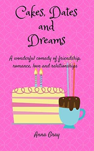 Cakes, Dates and Dreams: A wonderful comedy of friendship, romance, love and relationships