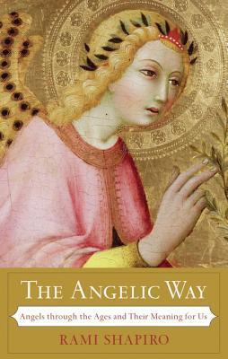 The Angelic Way: Angels Through the Ages and Their Meaning for Us