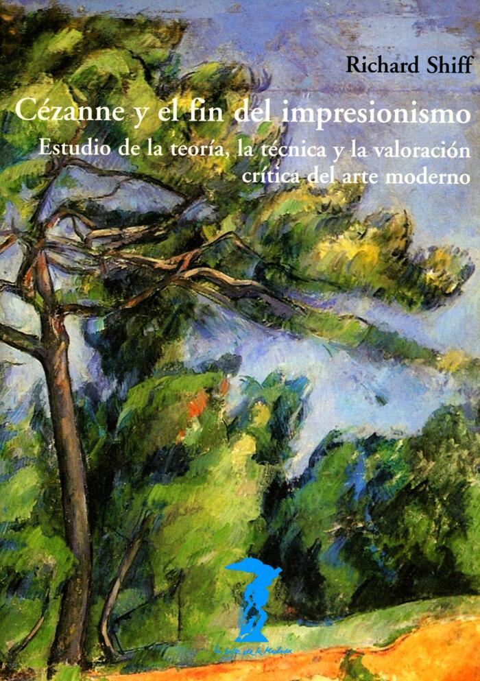 Cézanne y el fin del impresionismo: Estudio de la teoría, la técnica y la valoración crítica del arte moderno (La balsa de la Medusa nº 125)
