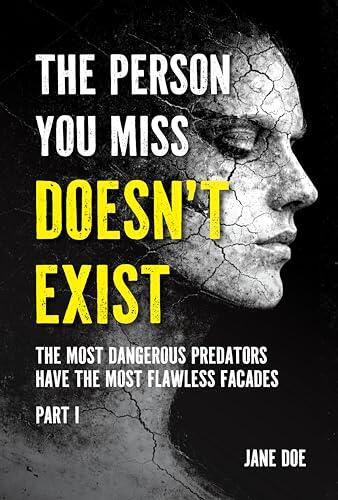 The Person You Miss Doesn't Exist: The Most Dangerous Predators Have the Most Flawless Facades