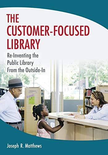 The Customer-Focused Library: Reinventing the Public Library From the Outside-In