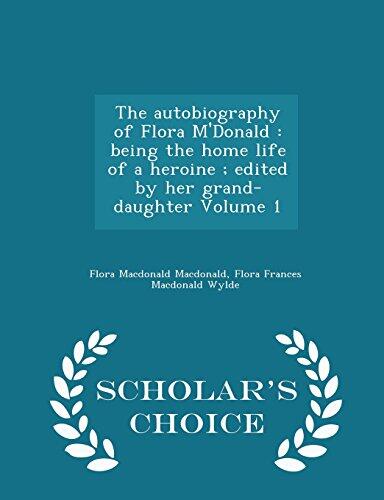 The Autobiography of Flora M'Donald: Being the Home Life of a Heroine (Volume 1)