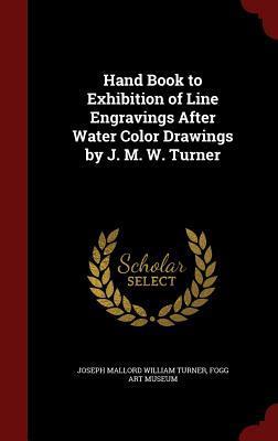 Hand Book to Exhibition of Line Engravings After Water Color Drawings by J. M. W. Turner