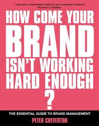 How Come Your Brand Isn't Working Hard Enough?: The Essential Guide to Brand Management