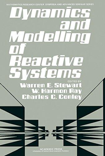 Dynamics and Modelling of Reactive Systems: Proceedings of an Advanced Seminar Conducted by the Mathematics Research Center, University of Wisconsin-Madison (University of Wisconsin--Madison; No. 44)