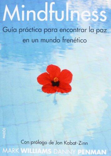 Mindfulness. Guía práctica para encontrar la paz en un mundo frenético