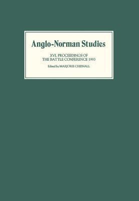 Anglo-Norman Studies (XVI): Proceedings of the Battle Conference 1993