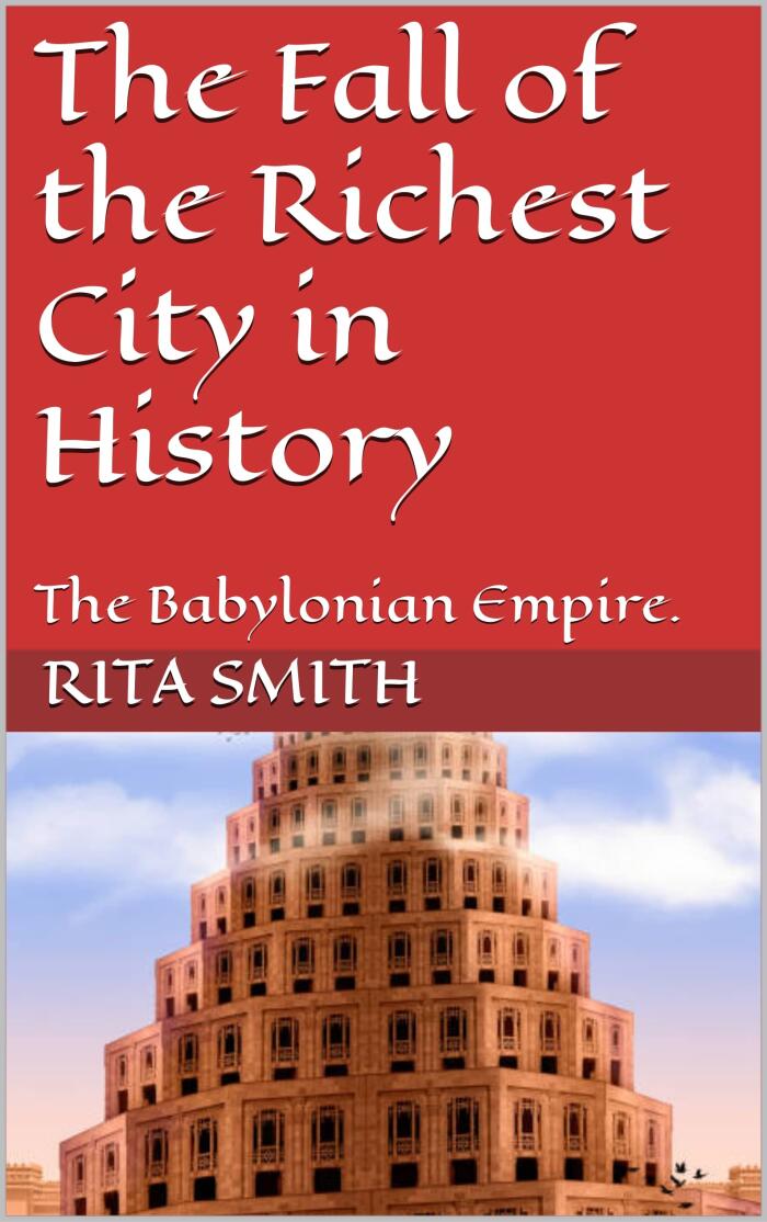 The Fall of the Richest City in History: The Babylonian Empire.