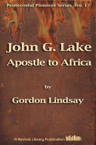 John G. Lake - Apostle to Africa