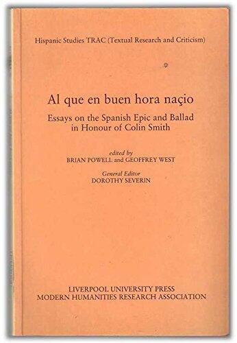 Al Que en Buen Hora Nacio : Essays on the Spanish Epic and Ballad in Honour of Colin Smith