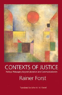 Contexts of Justice: Political Philosophy beyond Liberalism and Communitarianism (Philosophy, Social Theory, and the Rule of Law)