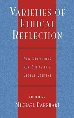 Varieties of Ethical Reflection: New Directions for Ethics in a Global Context