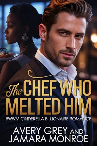 The Chef Who Melted Him: BWWM Billionaire Cinderella Romance