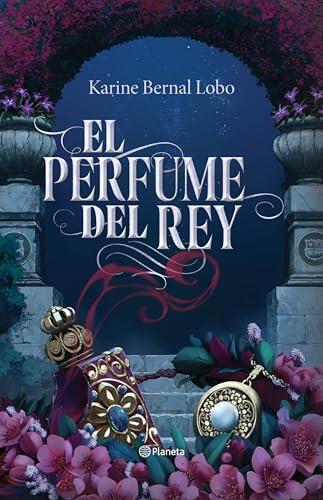 El perfume del rey. Edición de lujo con cantos tintados / The King's Perfume. Deluxe Edition with Sprayed Edges (Saga Rey, 1)