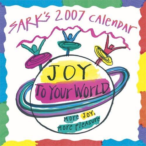 Sark's Joy to Your World 2007 Calendar