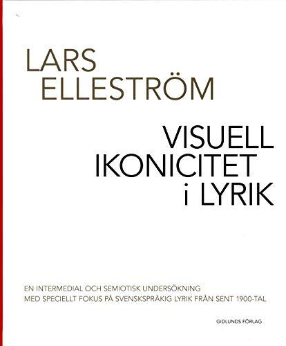 Visuell Ikonicitet I Lyrik: En Intermedial Och Semiotisk Underseokning Med Speciellt Fokus Pea Svenskspreakig Lyrik Frean Sent 1900-Tal
