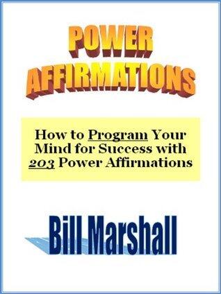 Power Affirmations: How to Program Your Mind for Success with 203 Power Affirmations