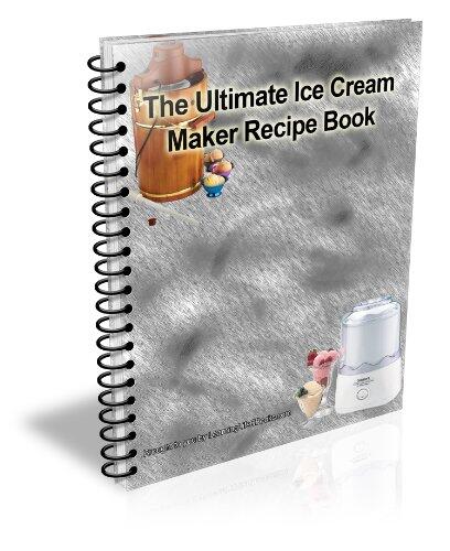 The Ultimate Ice Cream Maker Recipe Book