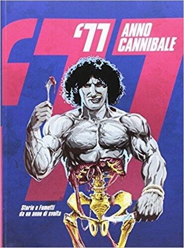 '77 anno cannibale. Storie e fumetti da un anno di svolta