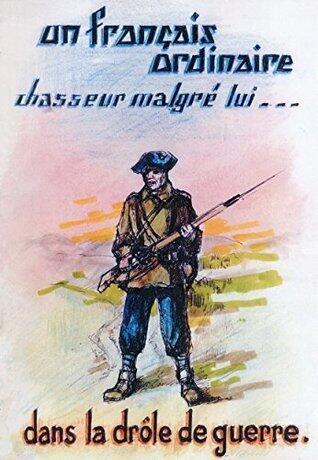 Un Français ordinaire: Chasseur malgré lui dans la drôle de guerre.