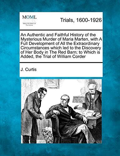 An Authentic and Faithful History of the Mysterious Murder of Maria Marten: The Trial of William Corder