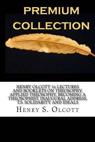 Henry Olcott 16 Lectures and Booklets on Theosophy, Applied Theosophy, Becoming a Theosophist, Inaugural Address, T.S. Solidarity and Ideals
