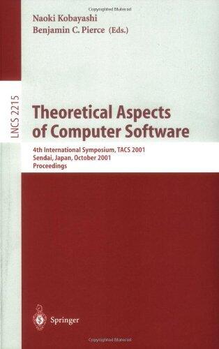 Theoretical Aspects of Computer Software: 4th International Symposium, TACS 2001, Sendai, Japan, October 29-31, 2001. Proceedings (Lecture Notes in Computer Science)