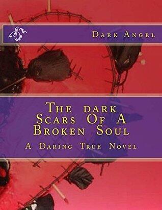 The dark Scars Of A Broken Soul