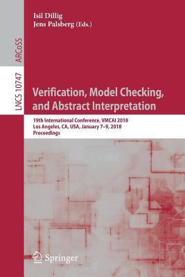 Verification, Model Checking, and Abstract Interpretation: 19th International Conference, VMCAI 2018, Los Angeles, CA, USA, January 7-9, 2018, ... Computer Science and General Issues)