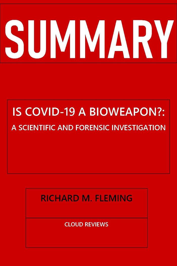 Summary: Is Covid-19 a Bioweapon?: A Scientific and Forensic Investigation