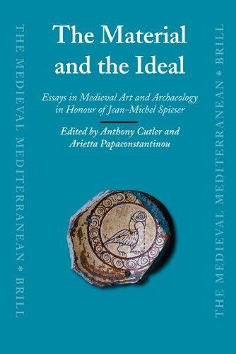 The Material and the Ideal: Essays in Medieval Art and Archaeology in Honour of Jean-Michel Spieser