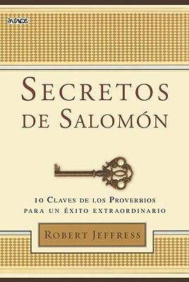 Secretos de Salomon: 10 Claves de los Proverbios Para un Exito Extraordinario = Solomon Secrets