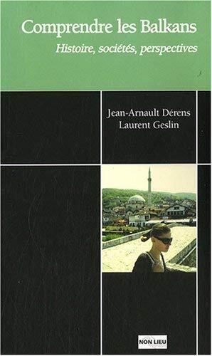 Comprendre les Balkans: histoire, sociétés, perspectives