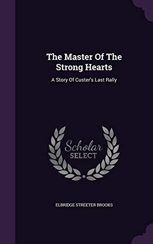 The Master Of The Strong Hearts: A Story Of Custer's Last Rally